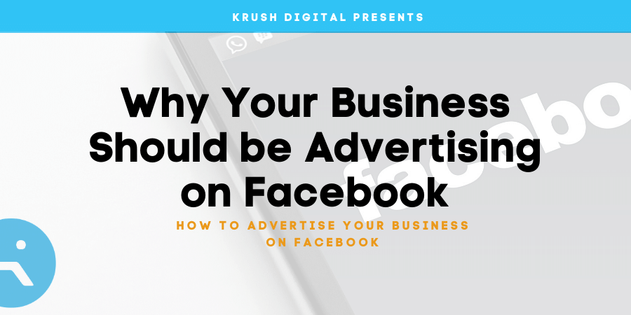 Why Your Business Should be Advertising on Facebook (1) Why Your Business Should be Advertising on Facebook header