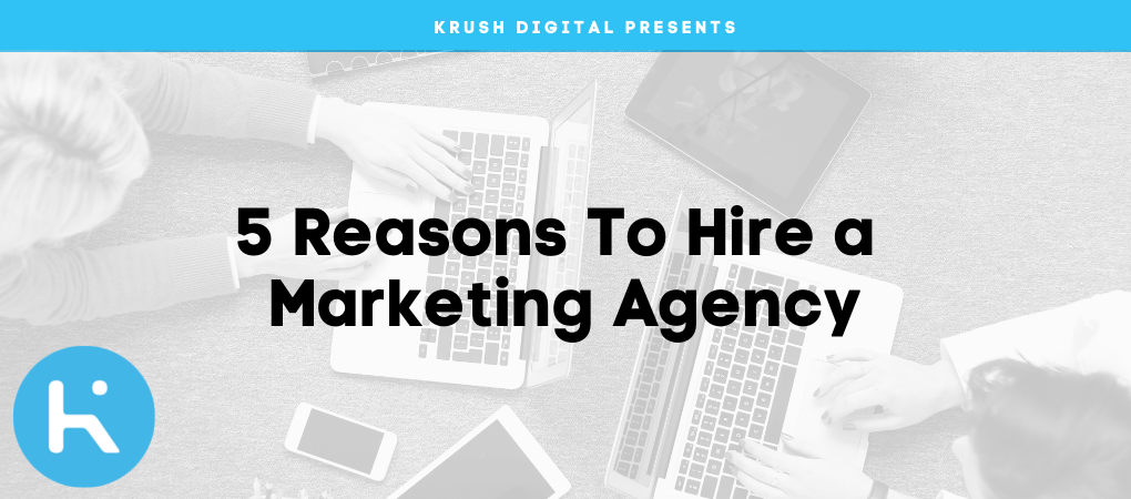 5 Reasons To Hire a Marketing Agency